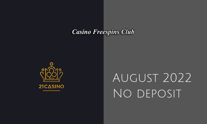 Latest no deposit bonus from 21 Casino 7th of August 2022