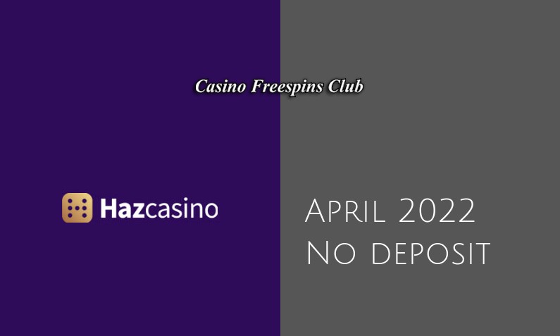 Latest no deposit bonus from Haz Casino, today 30th of April 2022