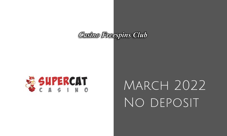 Latest no deposit bonus from SuperCat, today 12th of March 2022