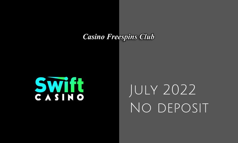 Latest no deposit bonus from Swift Casino July 2022