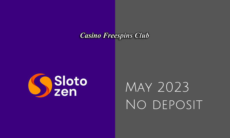 Latest SlotoZen no deposit bonus, today 27th of May 2023